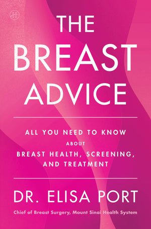 The Breast Advice: All You Need To Know About Breast Health, Screening, And Treatment
