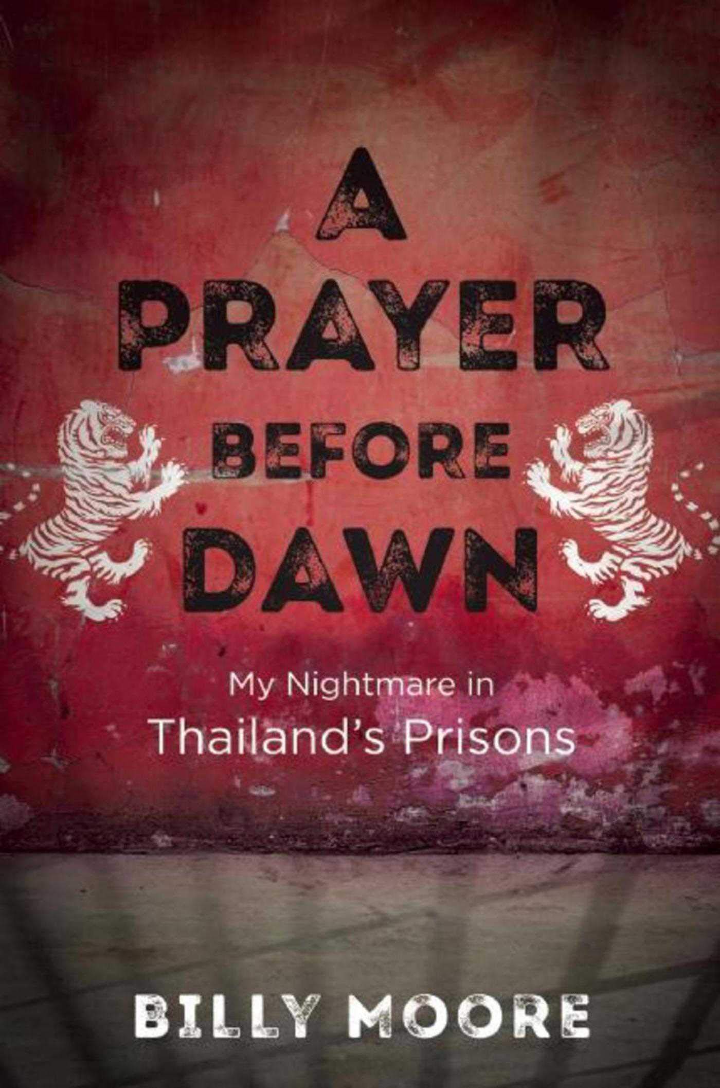 A Prayer Before Dawn: My Nightmare In Thailand'S Prisons