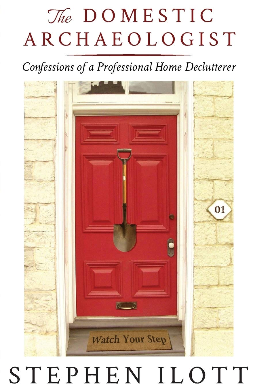 The Domestic Archaeologist: Confessions of a Professional Home Declutterer,Used