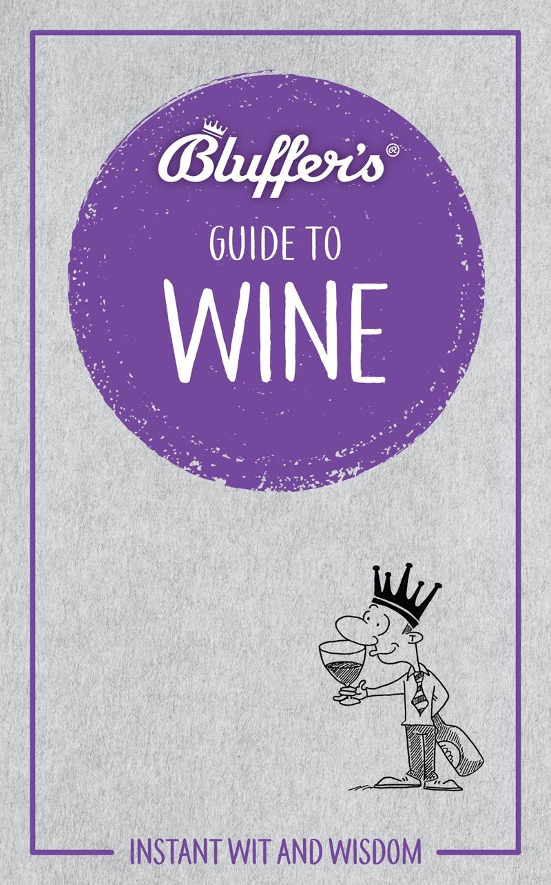 Bluffer'S Guide To Wine: Instant Wit And Wisdom (Bluffer'S Guides)