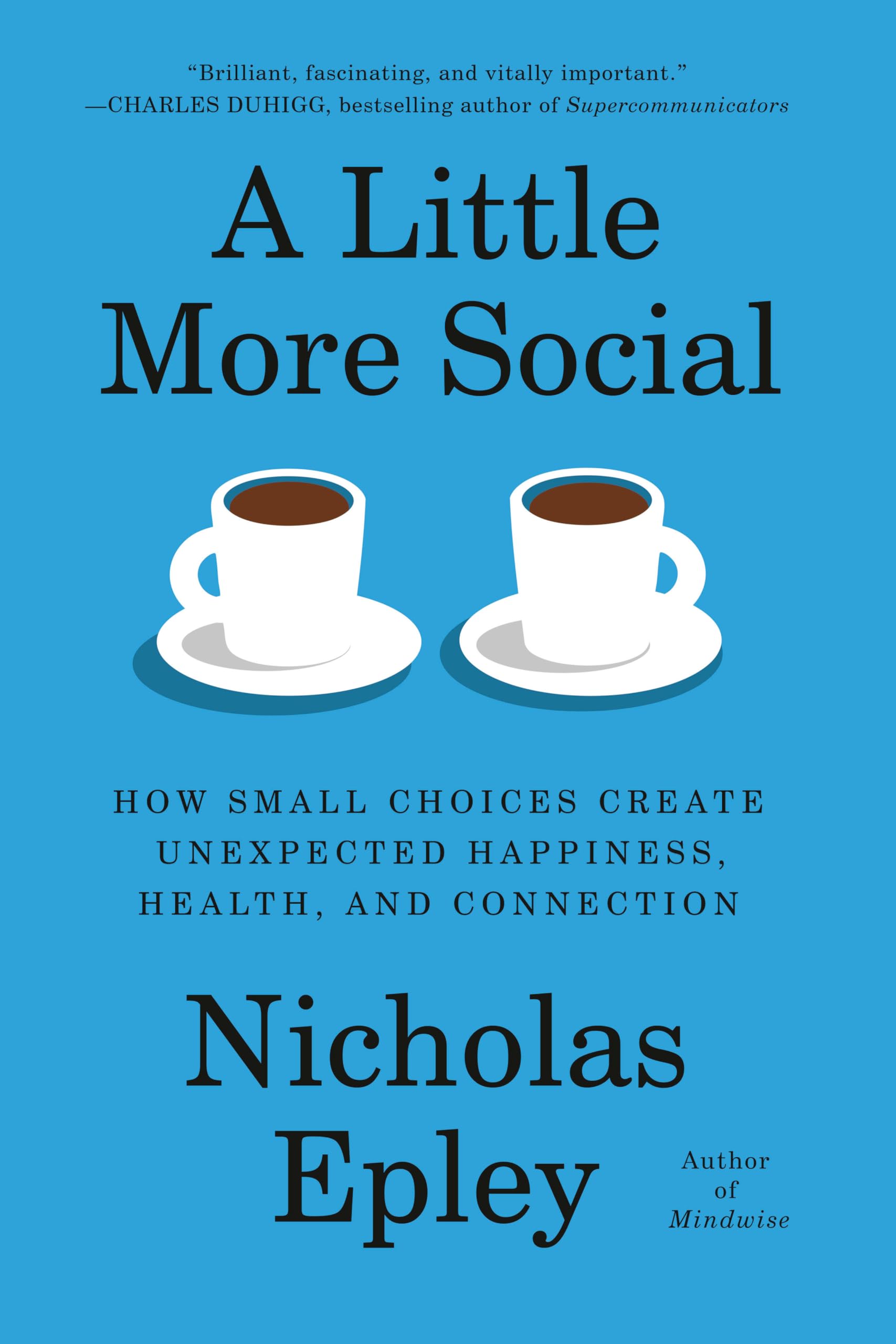 A Little More Social: How Small Choices Create Unexpected Happiness, Health, And Connection