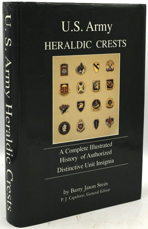 U.S. Army Heraldic Crests: A Complete Illustrated History of Authorized Distinctive Unit Insignia,Used