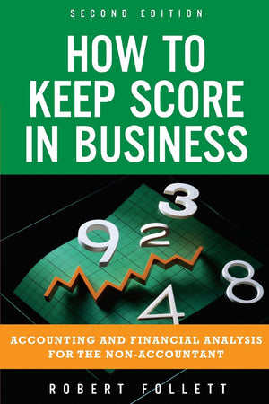 How to Keep Score in Business: Accounting and Financial Analysis for the NonAccountant: Accounting and Financial Analysis for t,New
