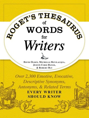 Roget's Thesaurus of Words for Writers: Over 2,300 Emotive, Evocative, Descriptive Synonyms, Antonyms, and Related Terms Every W,Used