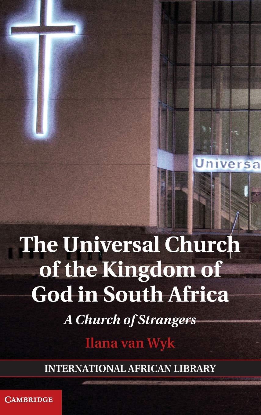 The Universal Church of the Kingdom of God in South Africa: A Church of Strangers (The International African Library, Series Num,Used