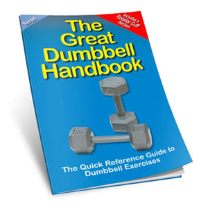 The Great Dumbbell Handbook: The Quick Reference Guide To Dumbbell Exercises