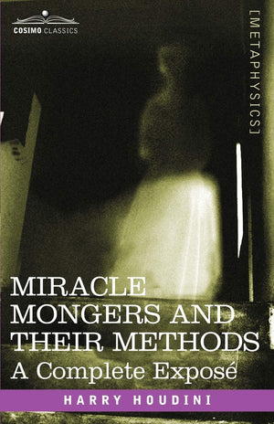 Miracle Mongers and Their Methods: A Complete Expose,Used