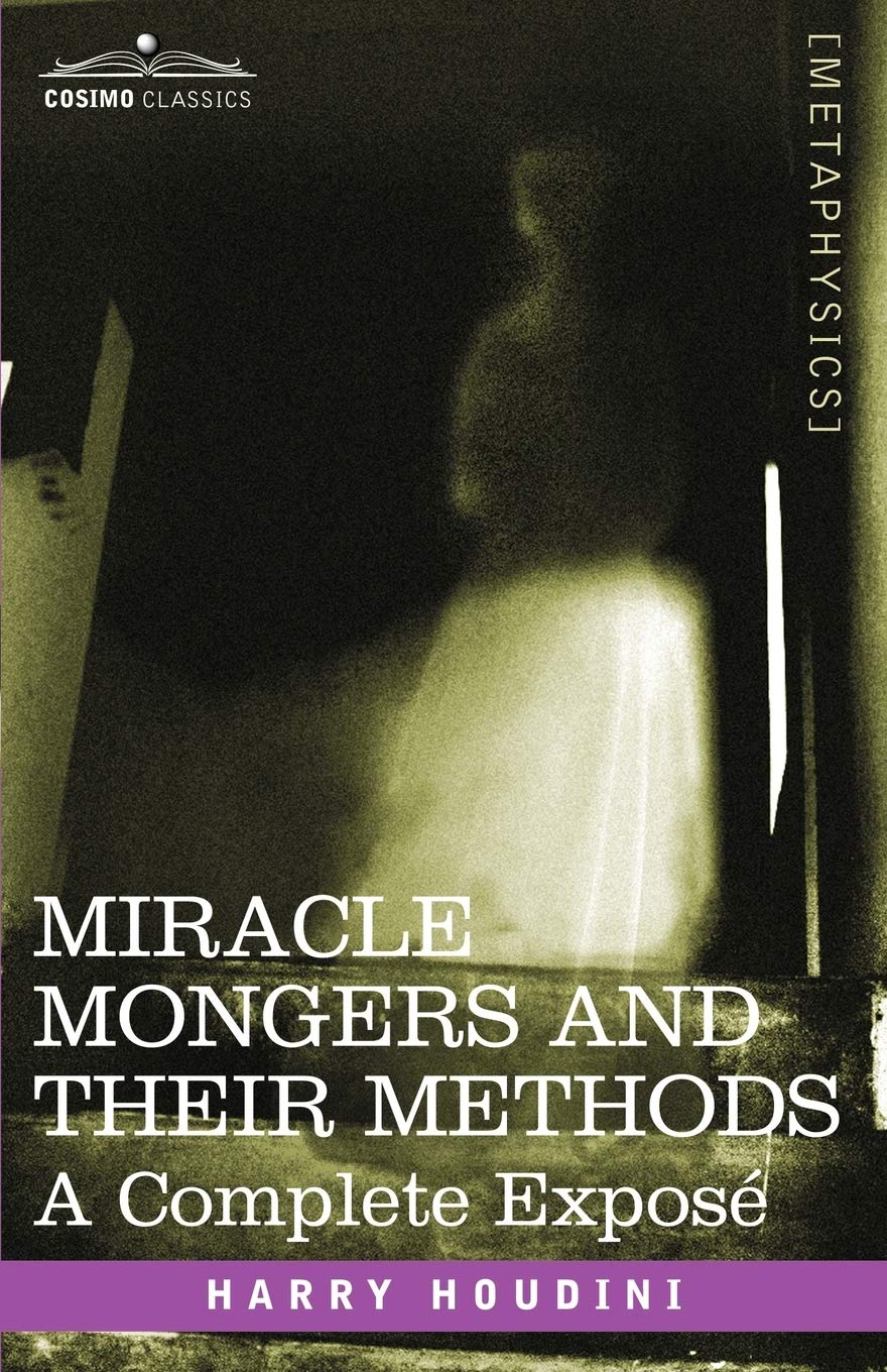 Miracle Mongers and Their Methods: A Complete Expose,Used