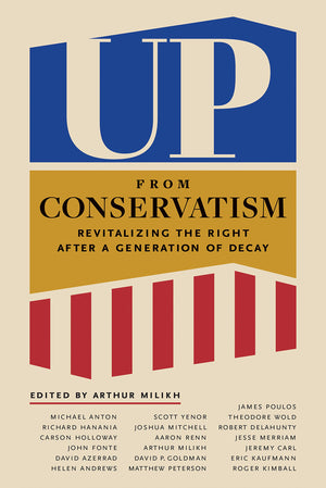 Up from Conservatism: Revitalizing the Right after a Generation of Decay
