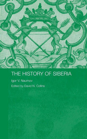 The History Of Siberia (Routledge Studies In The History Of Russia And Eastern Europe),New
