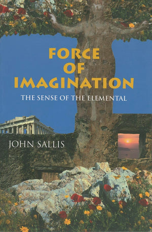 Force of Imagination: The Sense of the Elemental (Studies in Continental Thought),Used