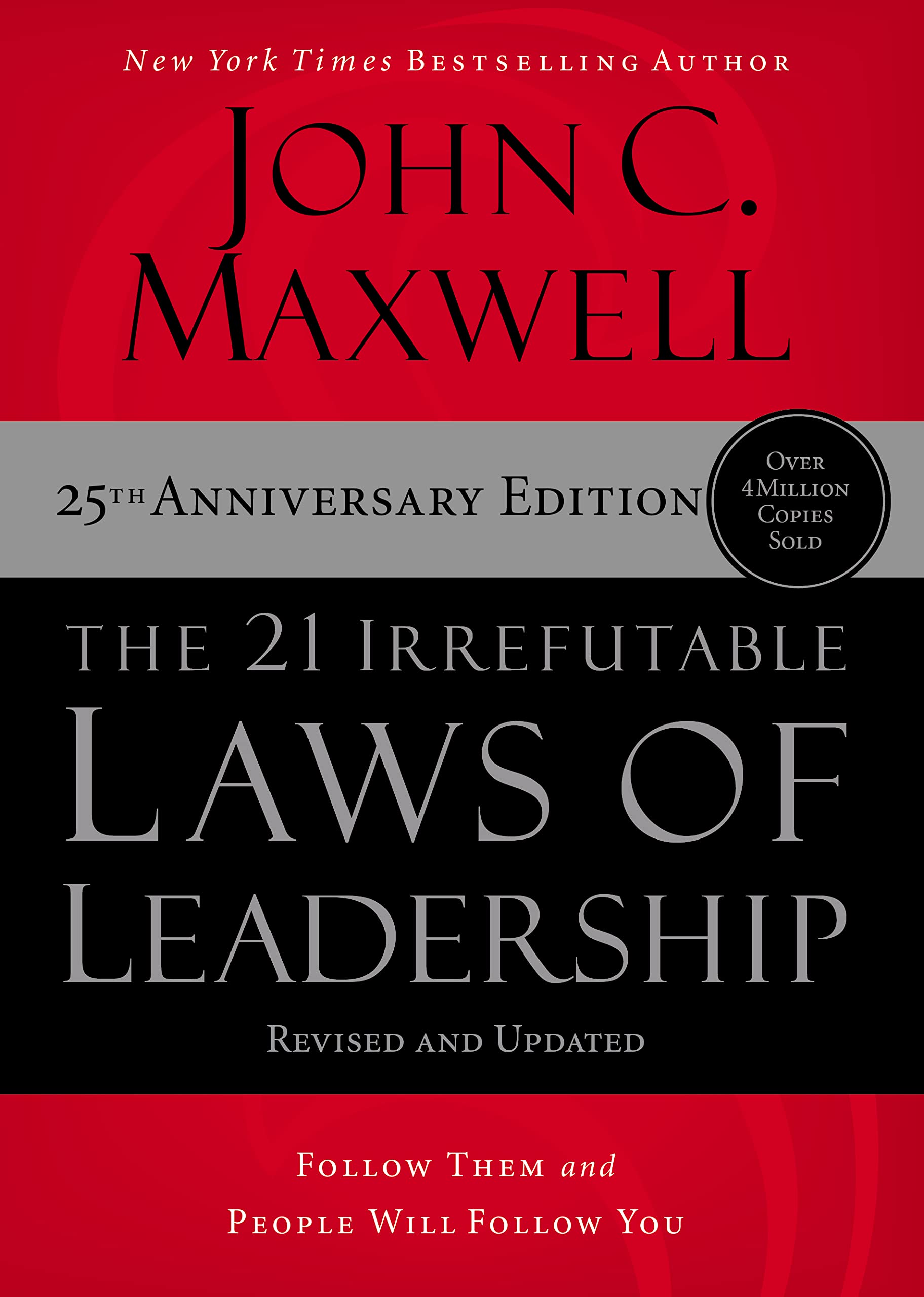 The 21 Irrefutable Laws Of Leadership : Follow Them And People Will Follow You (25Th Anniversary Edition)