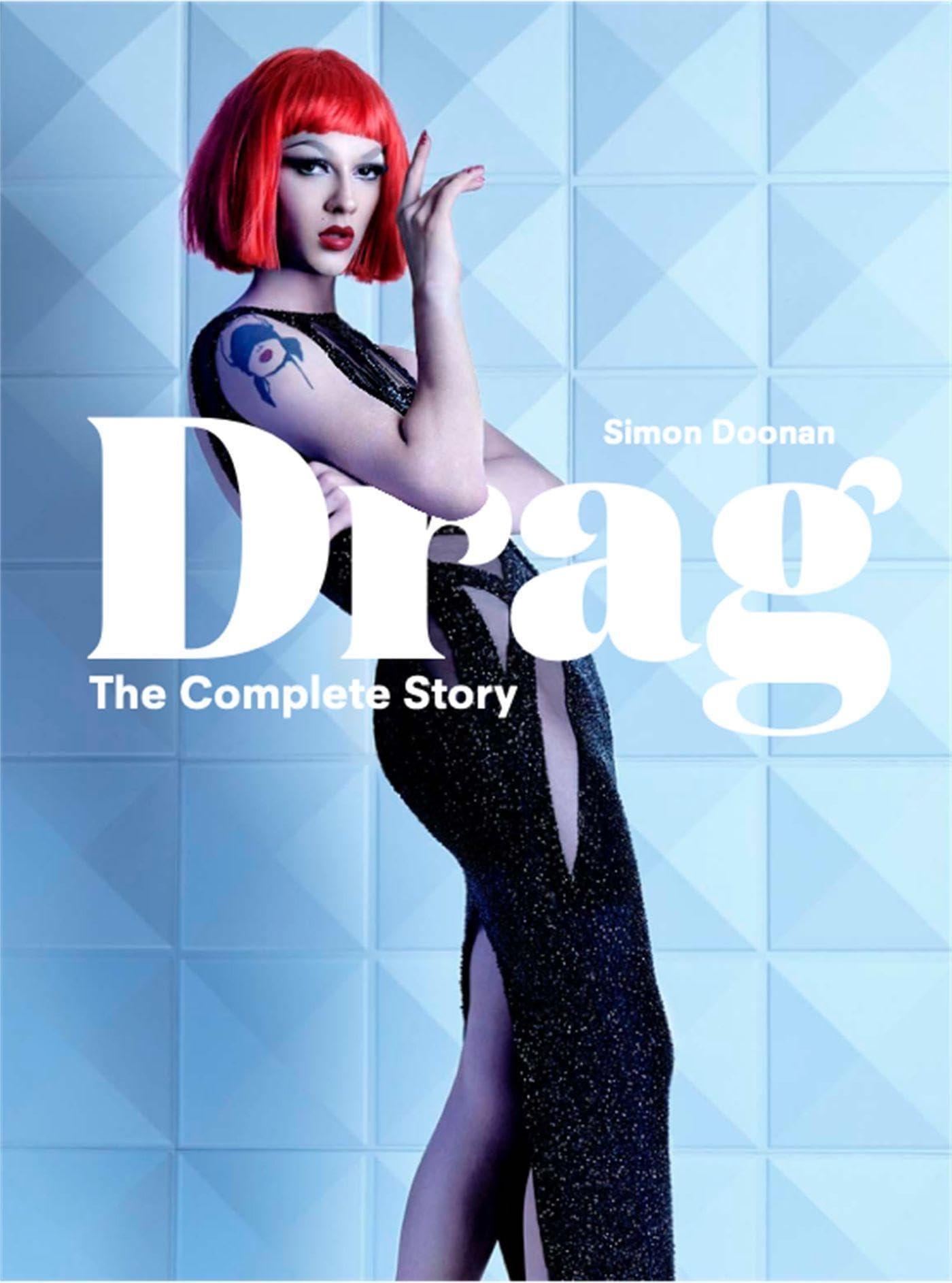 Drag: The Complete Story (A Look At The History And Culture Of Drag),New