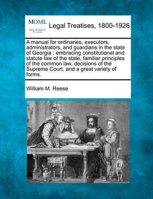 A manual for ordinaries, executors, administrators, and guardians in the state of Georgia: embracing constitutional and statute ,Used