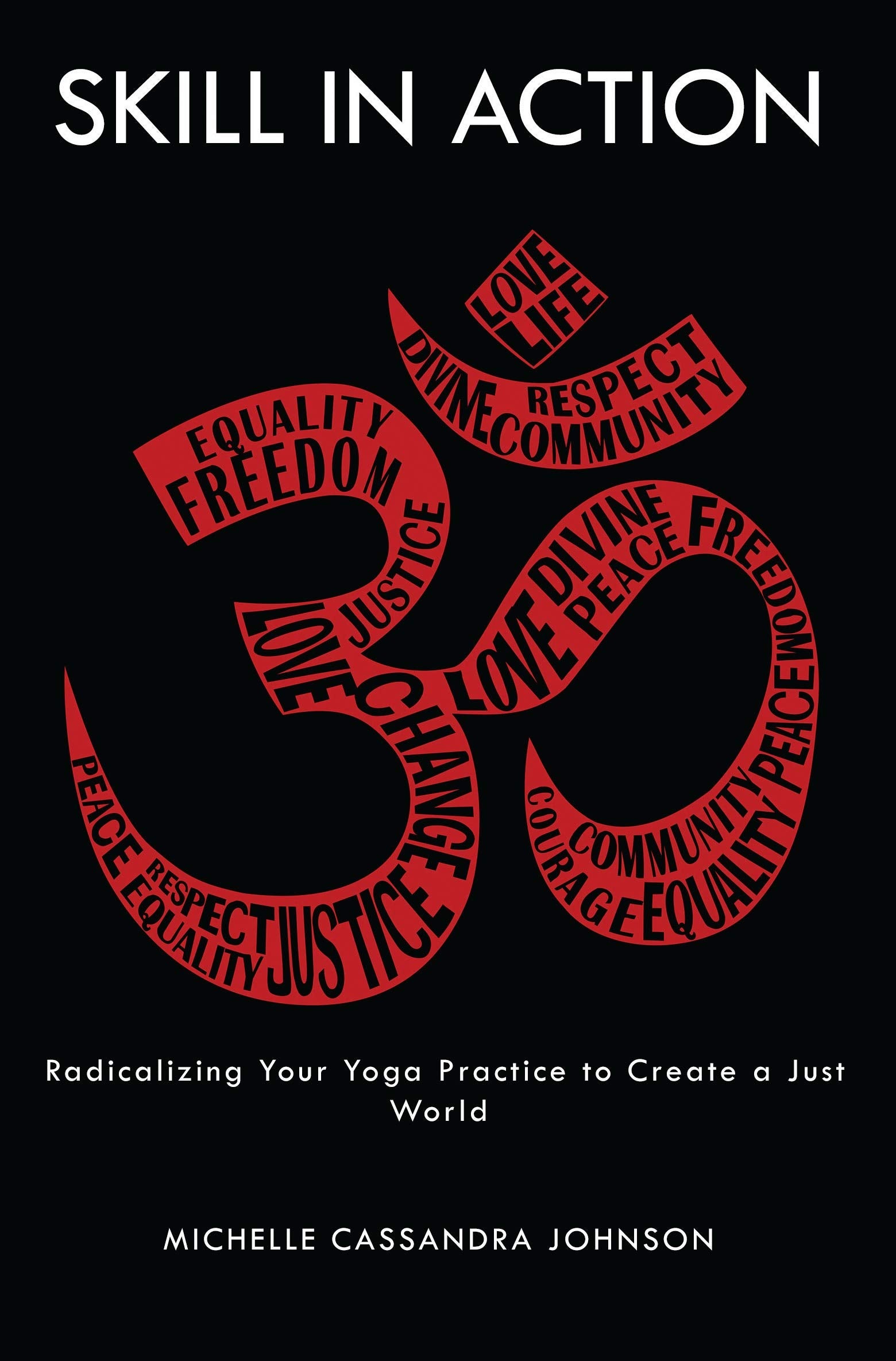 Skill in Action: Radicalizing Your Yoga Practice to Create a Just World,Used