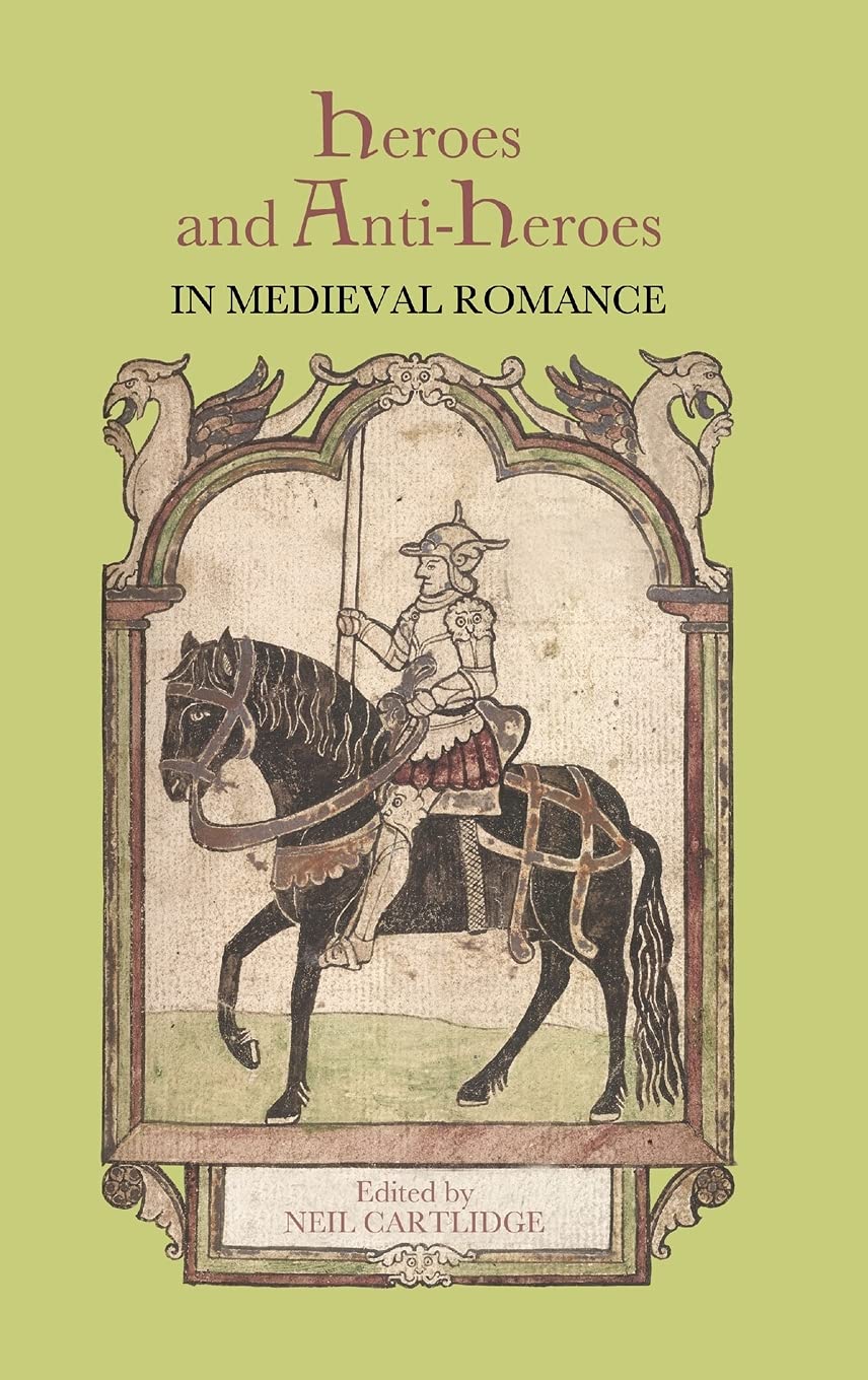 Heroes and AntiHeroes in Medieval Romance (Studies in Medieval Romance, 16),Used