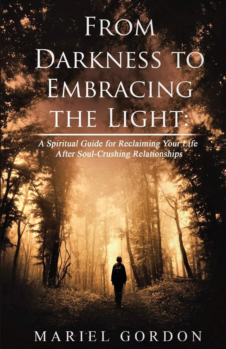 From Darkness to Embracing the Light: A Spiritual Guide for Reclaiming Your Life After SoulCrushing Relationships (Spiritual pr,Used