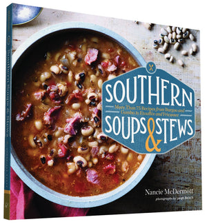 Southern Soups & Stews: More Than 75 Recipes From Burgoo And Gumbo To Etouffe And Fricassee