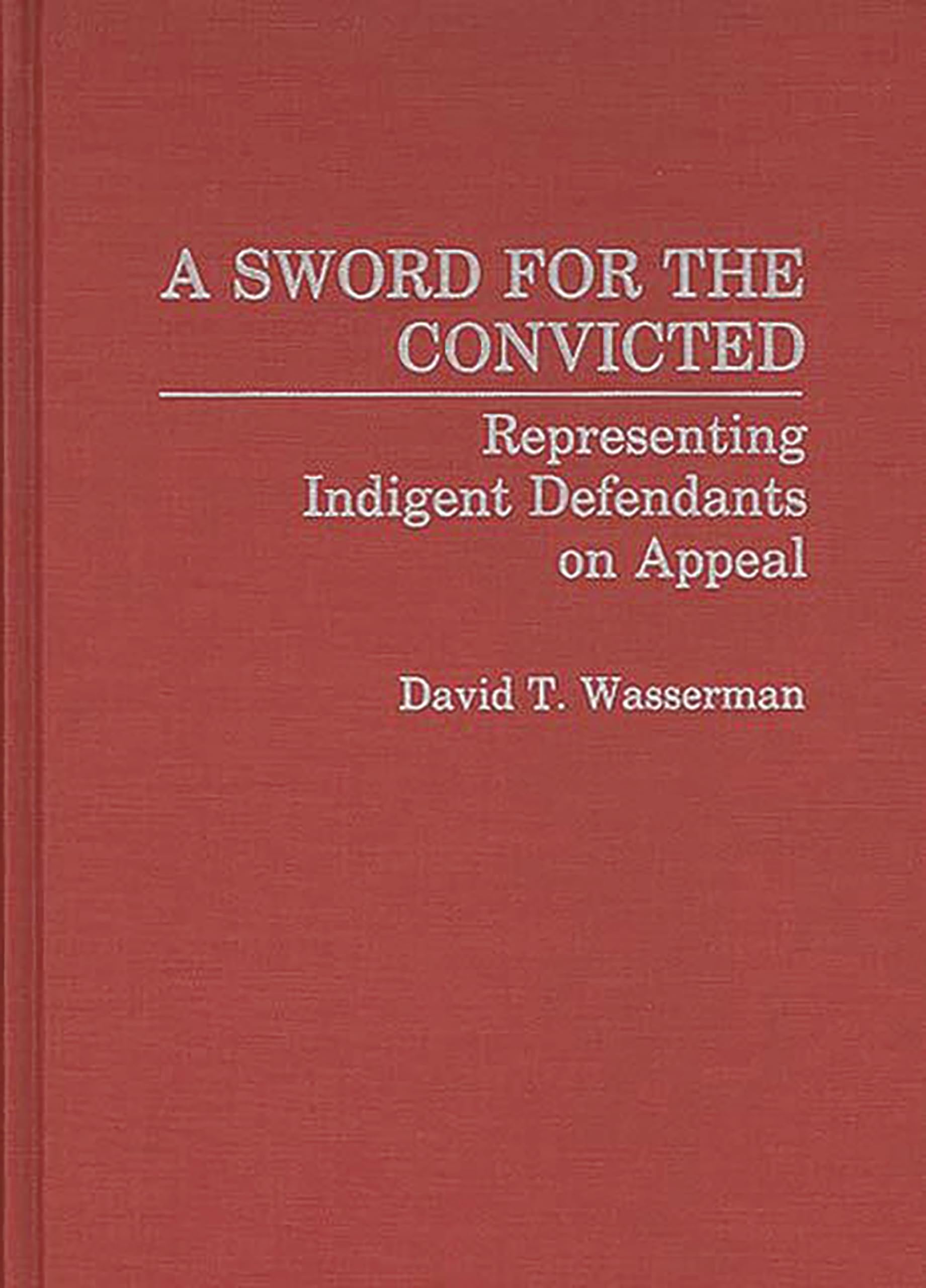A Sword for the Convicted: Representing Indigent Defendants on Appeal (Contributions in Criminology and Penology),Used
