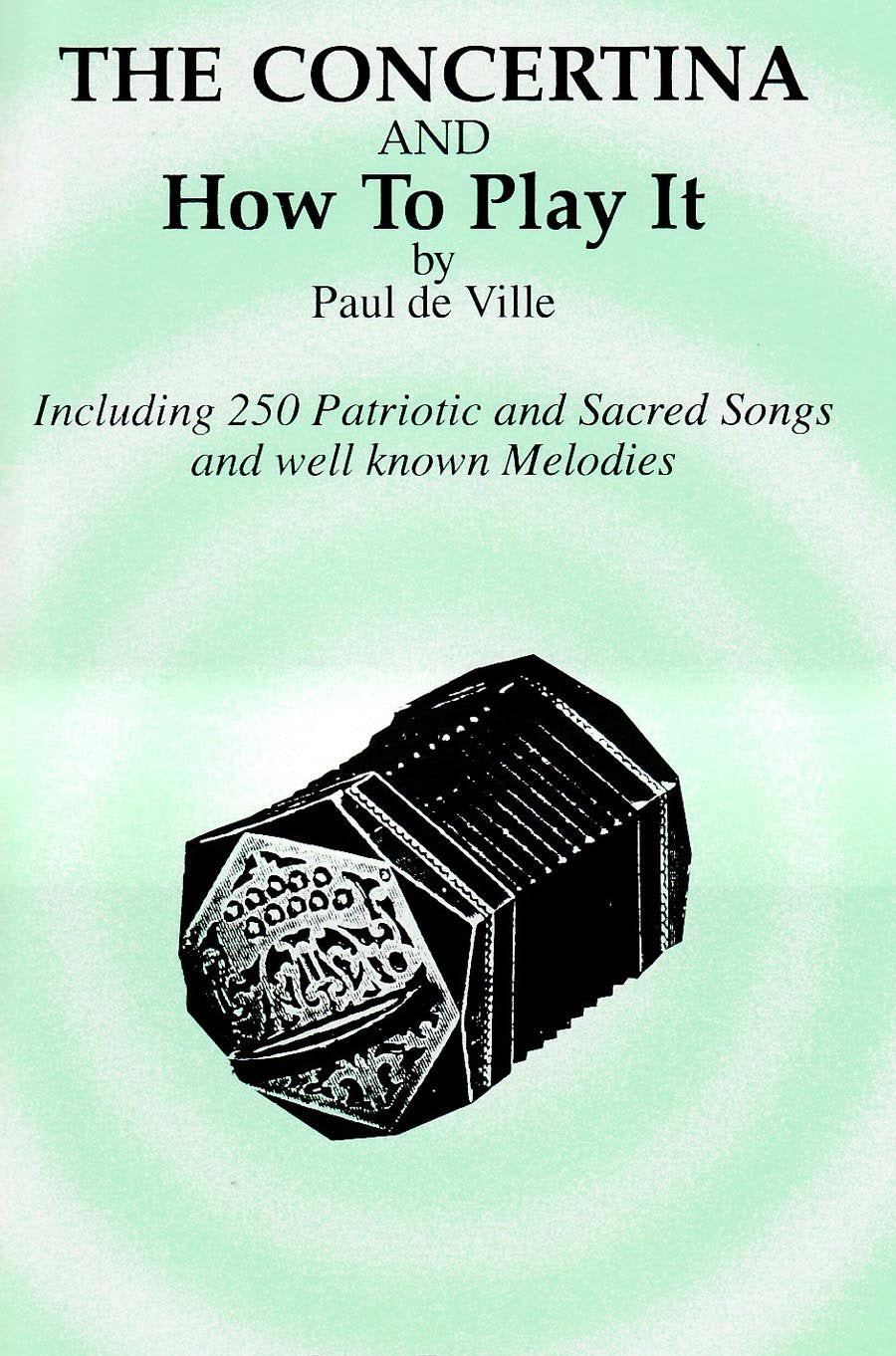Concertina and How to Play It (Including 250 Patriotic and Sacred Songs and well known Melodies),Used