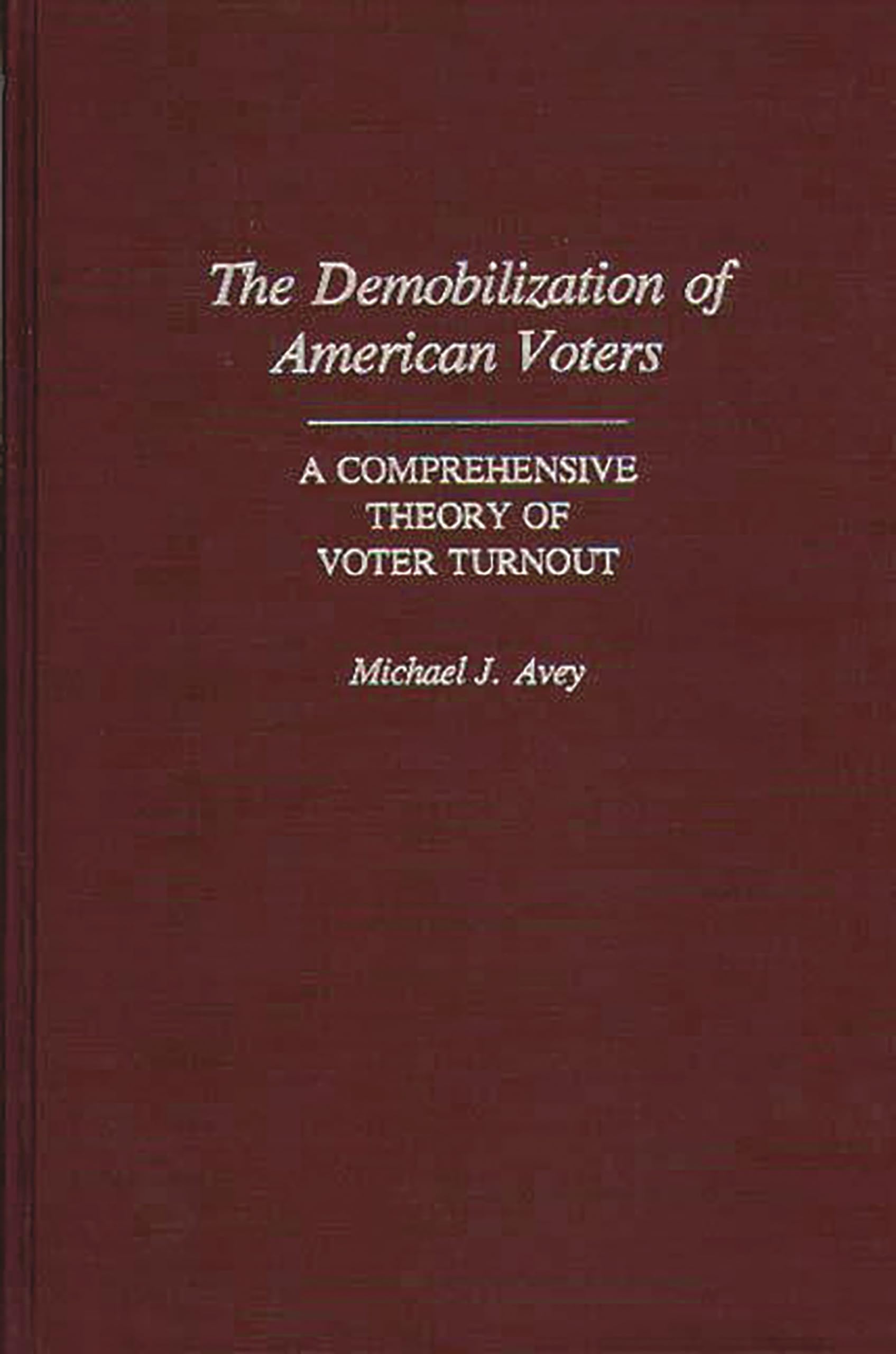 The Demobilization of American Voters: A Comprehensive Theory of Voter Turnout (Contributions in Political Science),Used