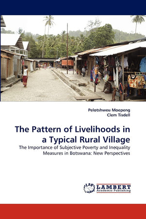 The Pattern of Livelihoods in a Typical Rural Village: The Importance of Subjective Poverty and Inequality Measures in Botswana:,Used