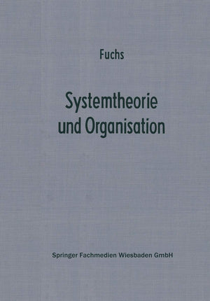 Systemtheorie und Organisation: Die Theorie offener Systeme als Grundlage zur Erforschung und Gestaltung betrieblicher Systeme .,Used