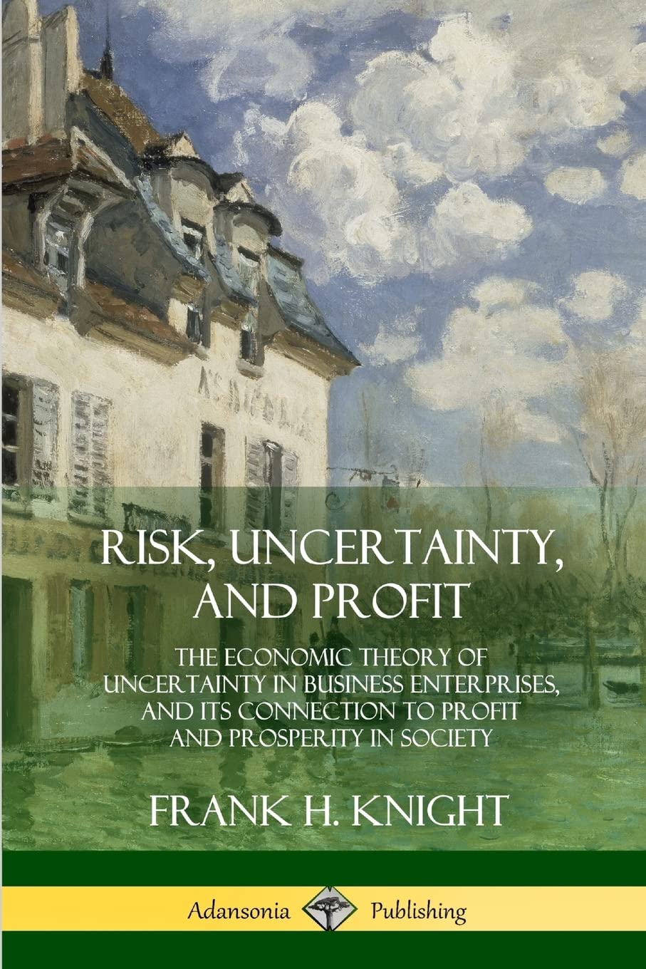 Risk, Uncertainty, and Profit: The Economic Theory of Uncertainty in Business Enterprise, and its Connection to Profit and Prosp,Used