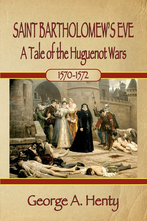 Saint Bartholomew'S Eve: A Tale Of The Huguenot Wars,Used