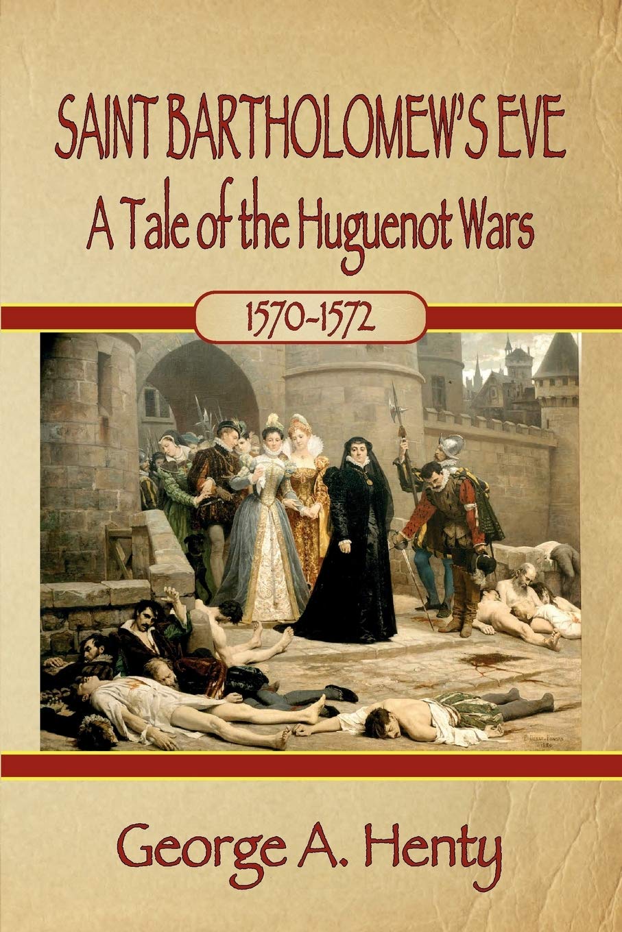 Saint Bartholomew'S Eve: A Tale Of The Huguenot Wars,Used