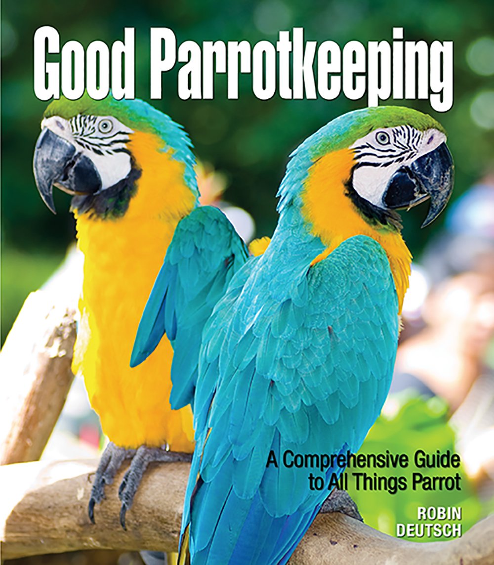 Good Parrotkeeping: A Comprehensive Guide To All Things Parrot (Good Keeping),Used