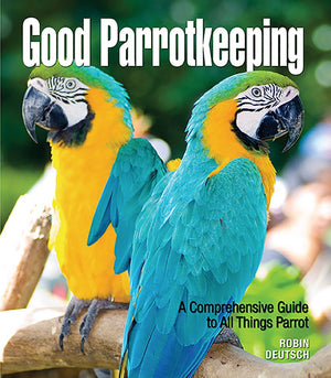 Good Parrotkeeping: A Comprehensive Guide To All Things Parrot (Good Keeping),Used