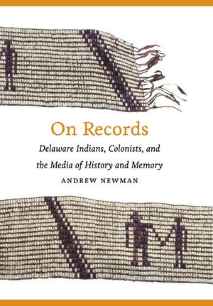 On Records: Delaware Indians, Colonists, and the Media of History and Memory,Used