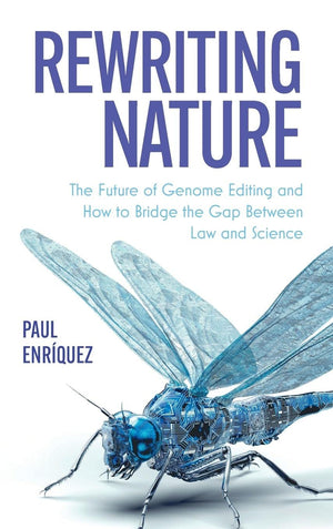 Rewriting Nature: The Future of Genome Editing and How to Bridge the Gap Between Law and Science,Used