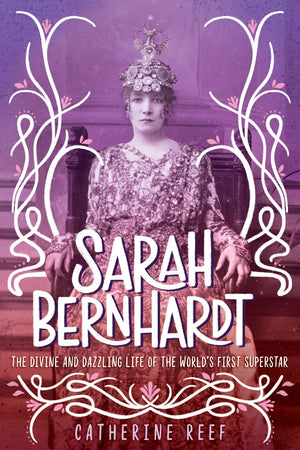 Sarah Bernhardt: The Divine and Dazzling Life of the World's First Superstar,Used