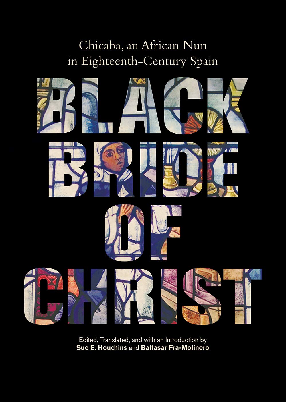 Black Bride of Christ: Chicaba, an African Nun in EighteenthCentury Spain,Used