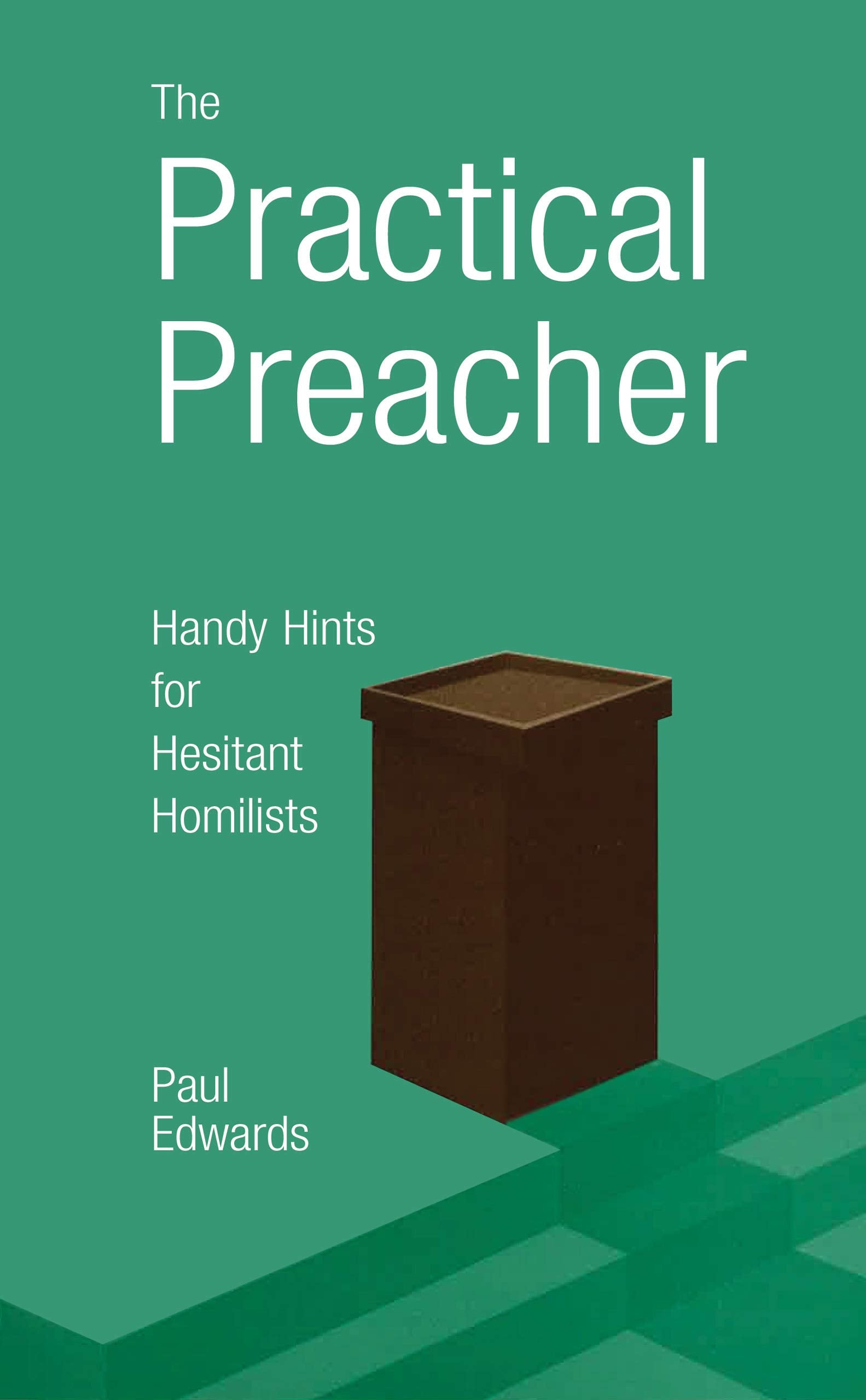 The Practical Preacher: Handy Hints for Hesitant Homilists,Used