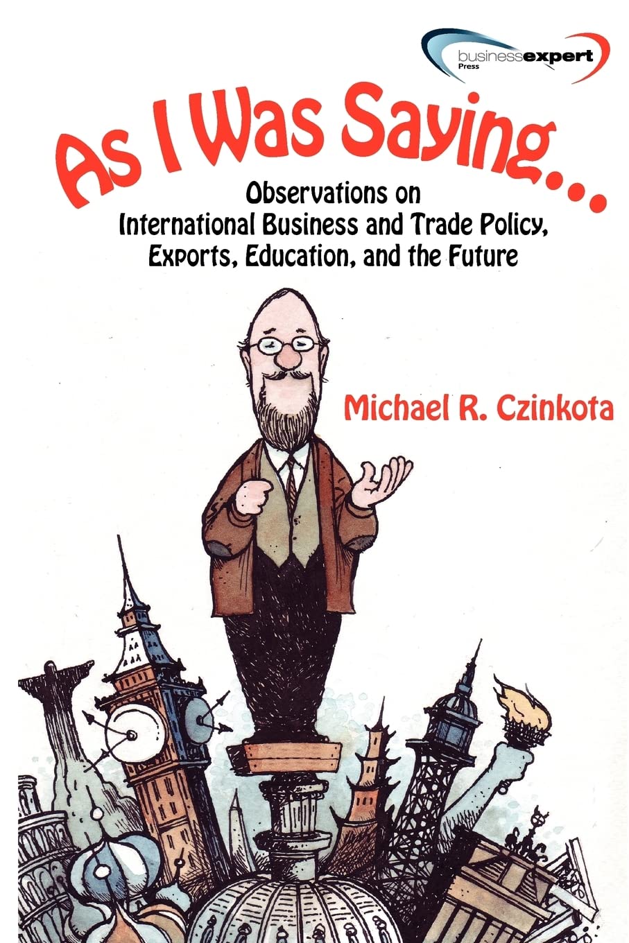 As I Was Saying...Observations On International Business And Trade Policy, Exports, Education, And The Future,Used