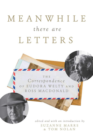 Meanwhile There Are Letters: The Correspondence of Eudora Welty and Ross Macdonald,Used