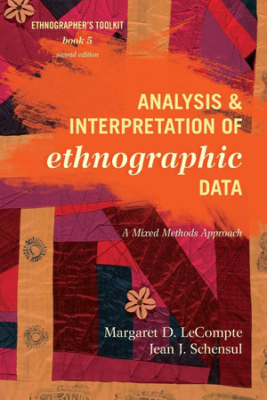 Analysis And Interpretation Of Ethnographic Data: A Mixed Methods Approach (Volume 5) (Ethnographer'S Toolkit, Second Edition, 5,New