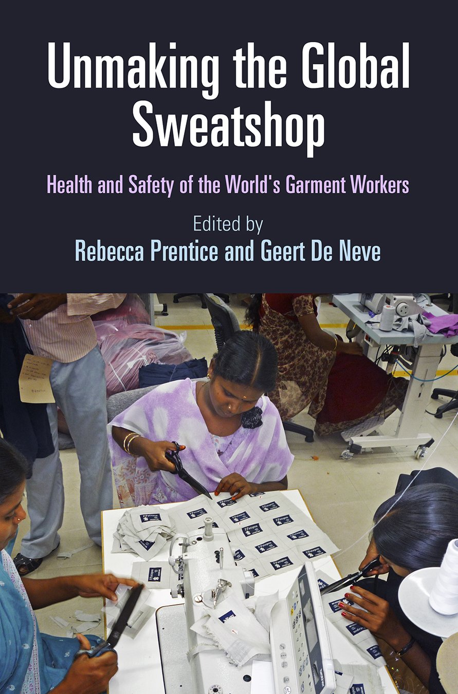 Unmaking The Global Sweatshop: Health And Safety Of The World'S Garment Workers (Pennsylvania Studies In Human Rights),Used
