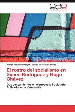 El rostro del socialismo en Simn Rodrguez y Hugo Chvez: Dos pensamientos en el proyecto Societario Bolivariano de Venezuel,Used