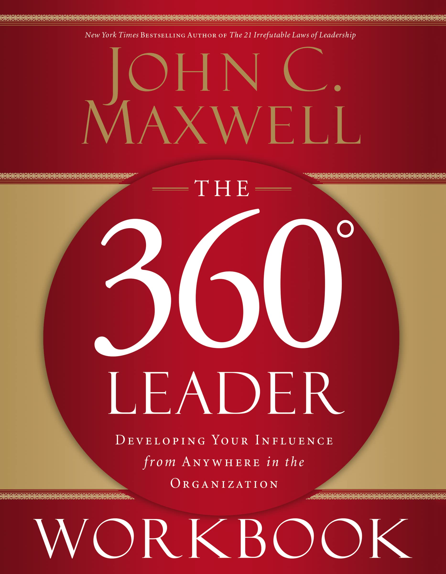 The 360 Degree Leader Workbook: Developing Your Influence From Anywhere In The Organization,New