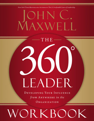 The 360 Degree Leader Workbook: Developing Your Influence From Anywhere In The Organization,New