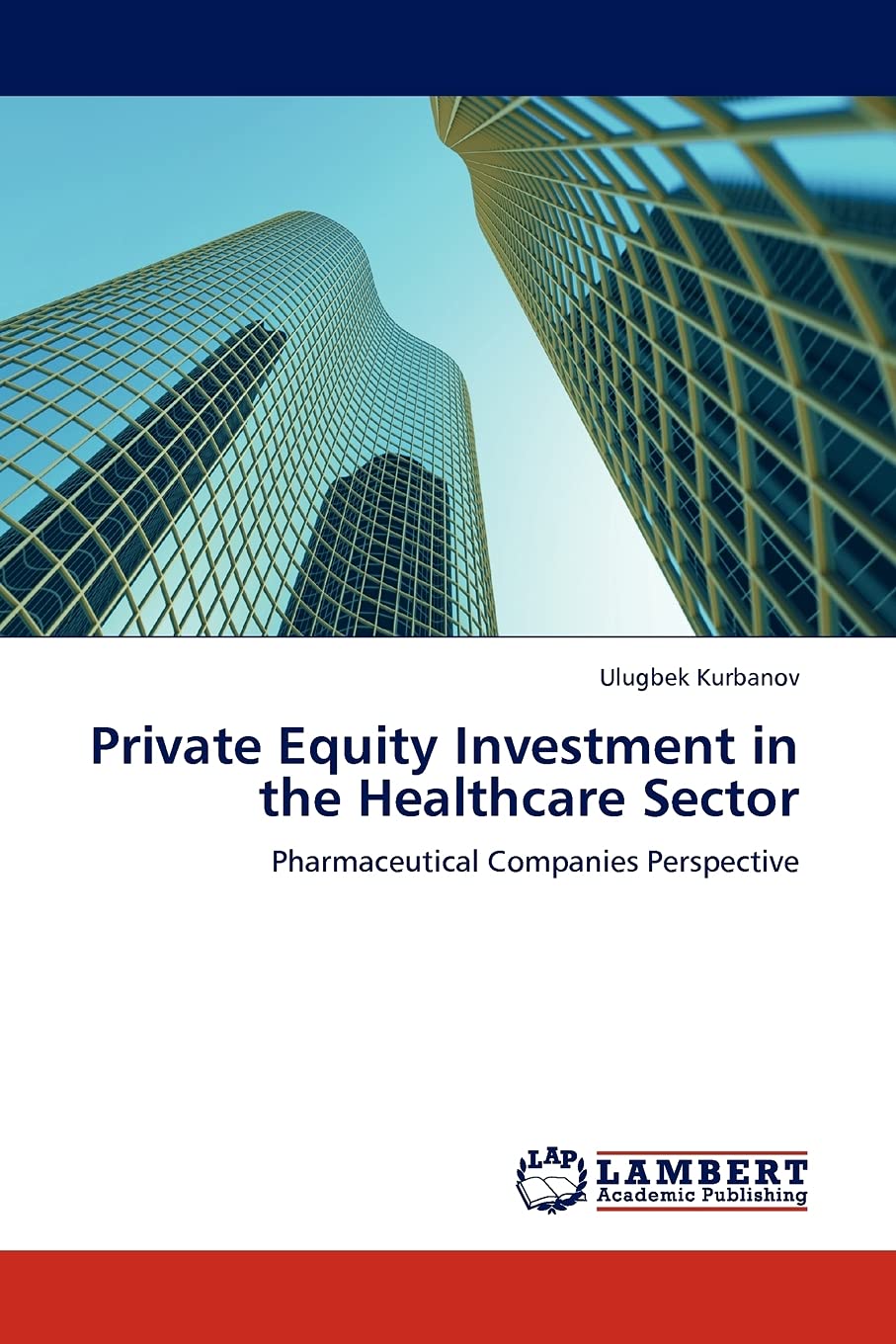 Private Equity Investment in the Healthcare Sector: Pharmaceutical Companies Perspective,Used