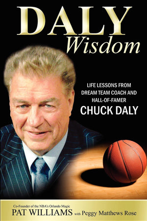 Daly Wisdom: Life lessons from dream team coach and halloffamer Chuck Daly,New