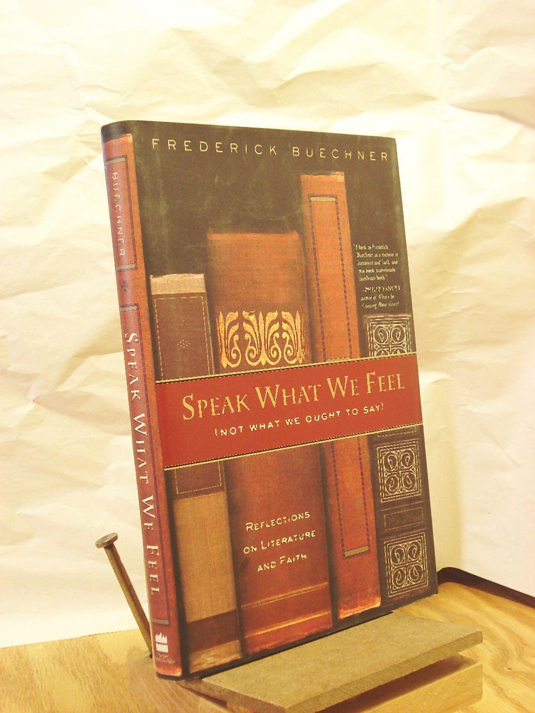 Speak What We Feel (Not What We Ought to Say): Reflections on Literature and Faith,Used