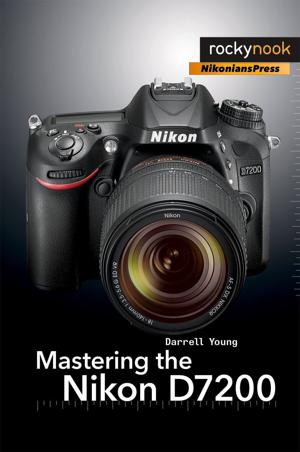 Mastering The Nikon D7200 (The Mastering Camera Guide Series)