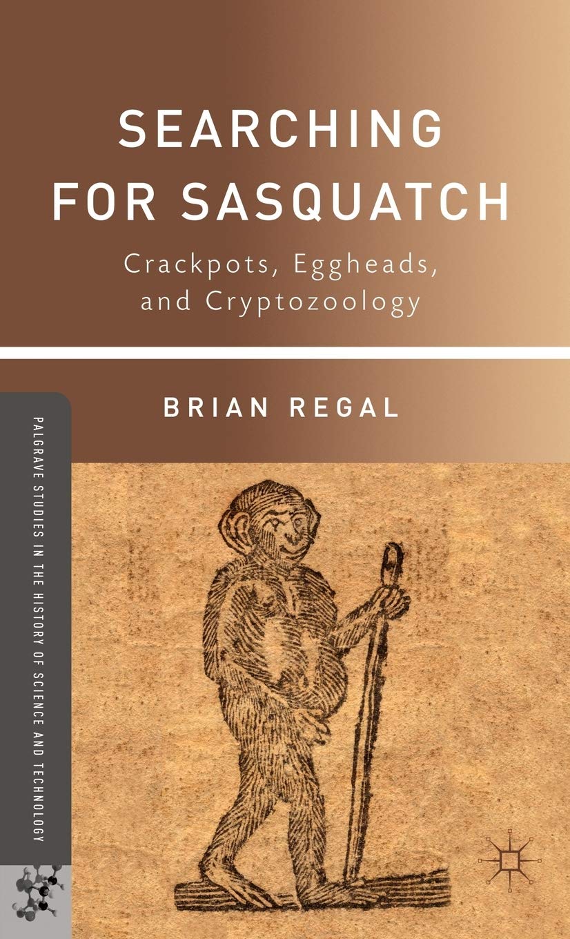 Searching for Sasquatch: Crackpots, Eggheads, and Cryptozoology (Palgrave Studies in the History of Science and Technology),Used