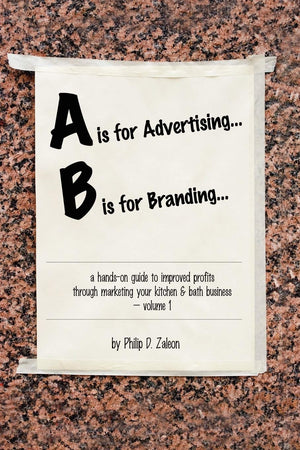 A is for Advertising... B is for Branding  A HandsOn Guide to Improved Profits through Marketing your Kitchen & Bath Business ,Used